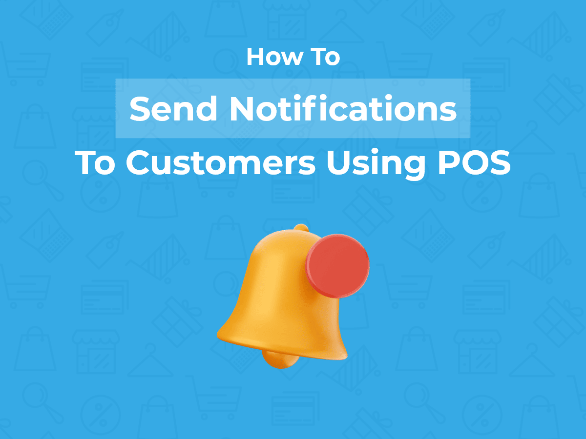 How to Send Notifications to Customers Using POS